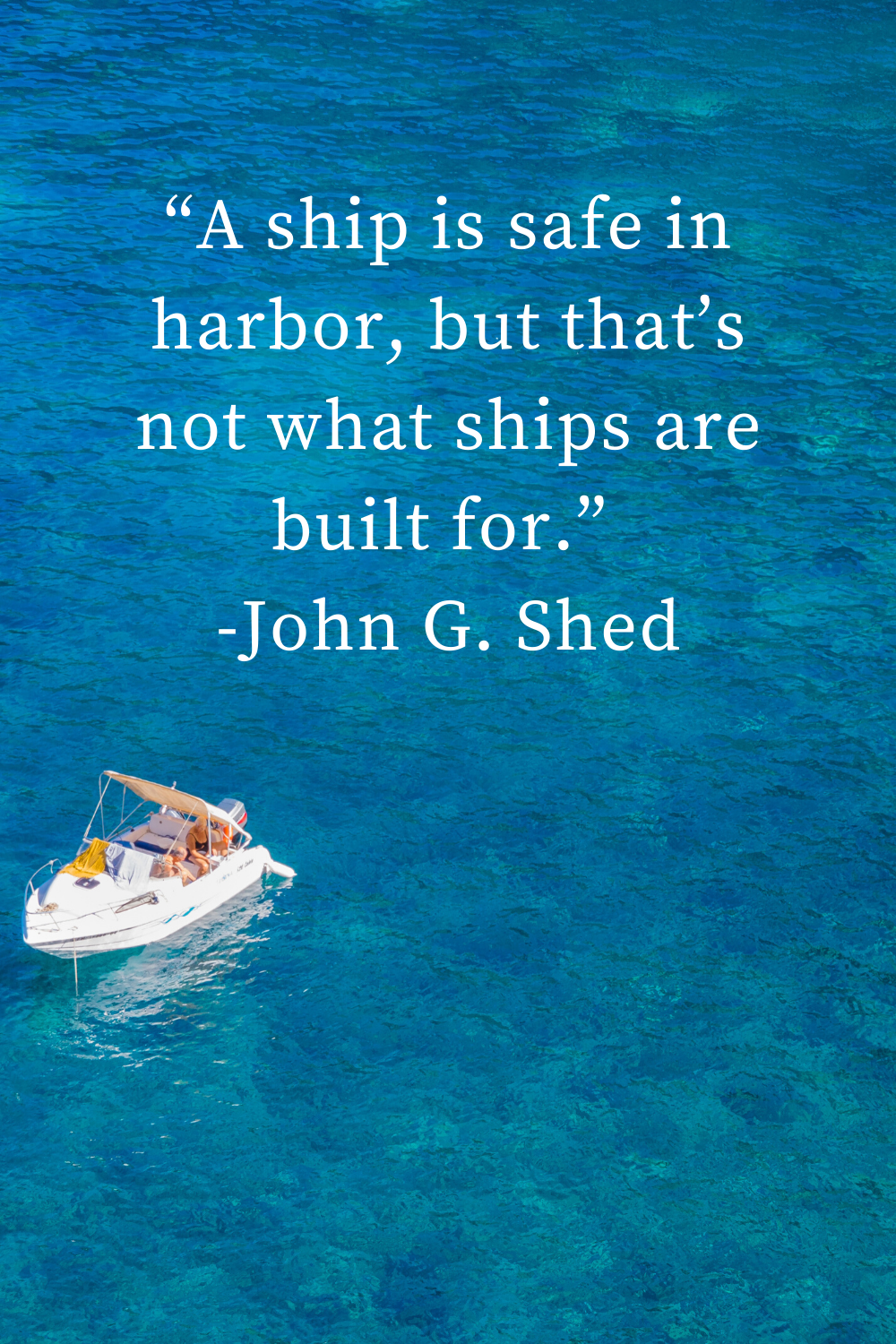 Motivational Quote - A ship is safe in harbor, but that's not what ships are built for.