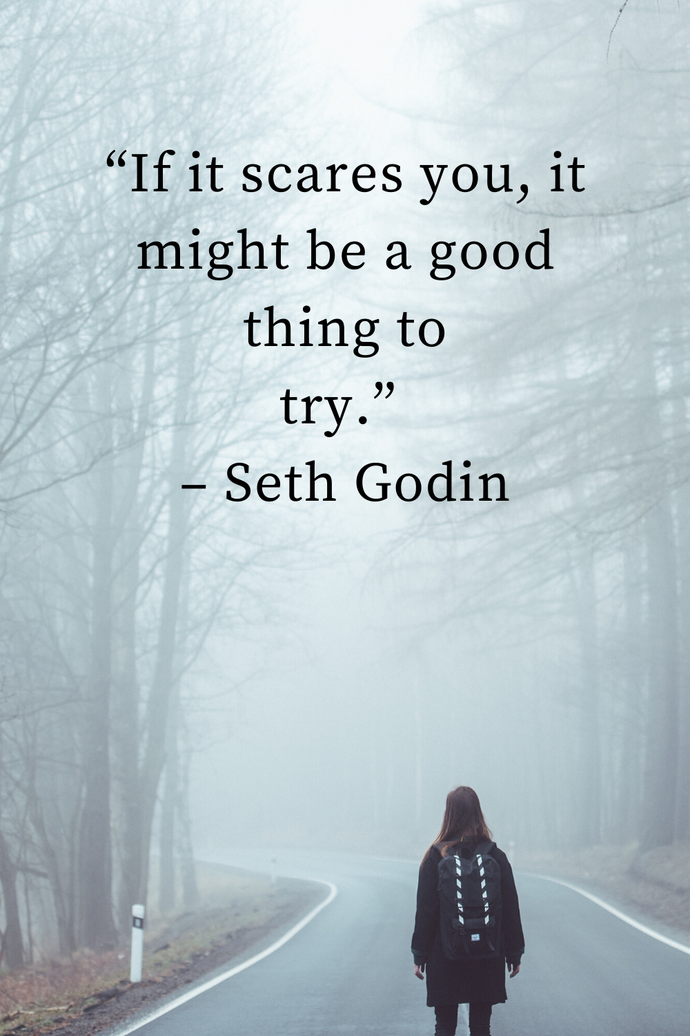 Motivational Quote -- If it scares you, it might be a good thing to try.