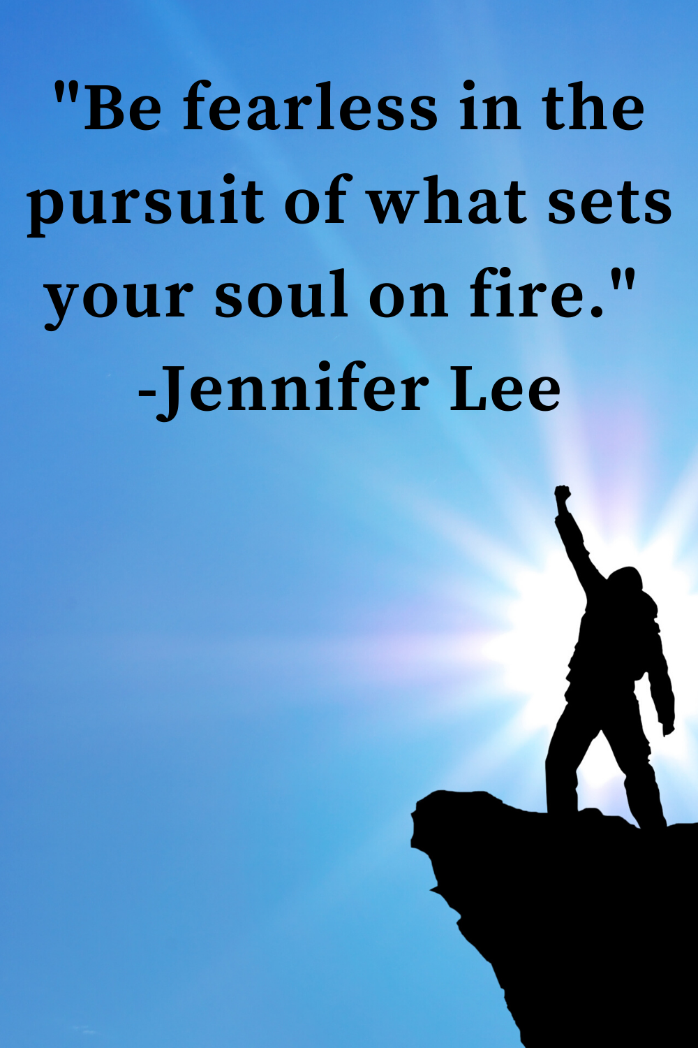 Motivational Quote -- Be fearless in the pursuit of what sets you soul on fire.